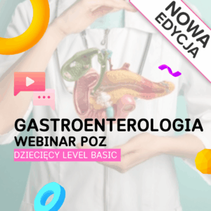 Gastroenterologia – kurs POZ dziecięcy Level Basic